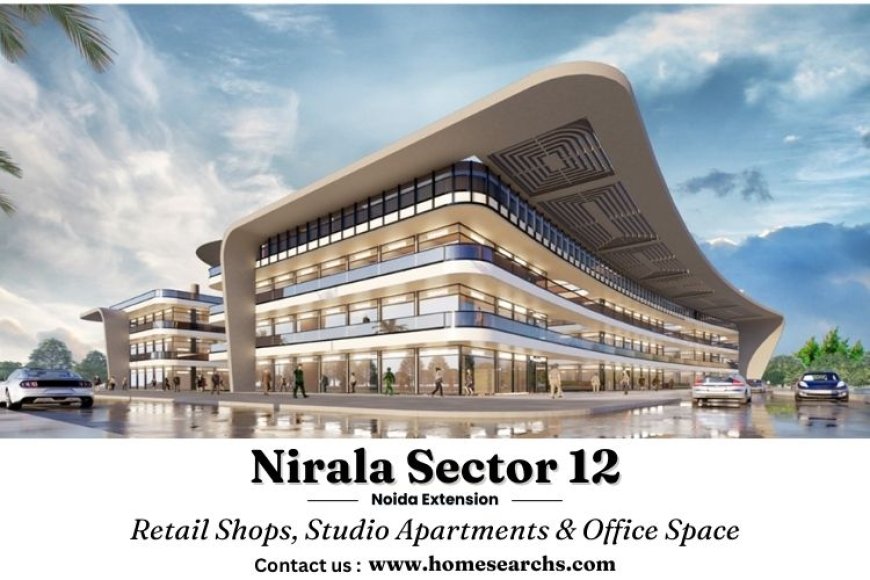 Nirala Sector 12: The Ultimate Commercial Hub in Greater Noida West