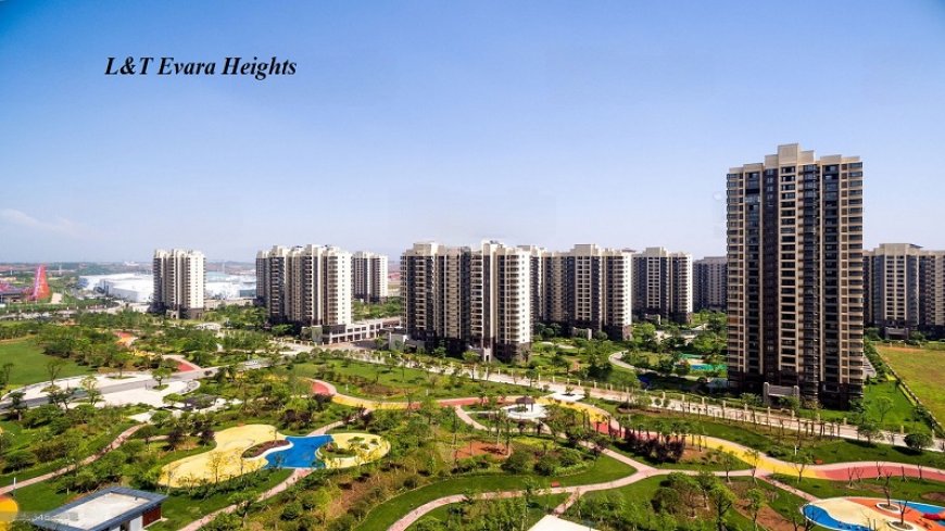 L&T Evara Heights: Luxurious Flats for Every Family in Thane