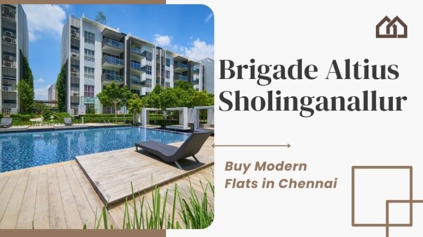 Brigade Altius Sholinganallur | Buy Modern Flats in Chennai