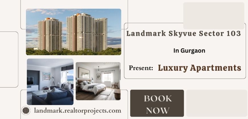 Landmark Skyvue - Apartments Tailored To Your Highest Standards