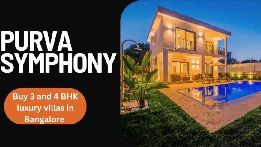 Purva Symphony | Buy 3 and 4 BHK luxury villas in Bangalore