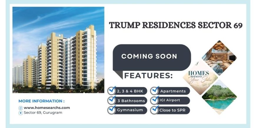 Trump Residences Sector 69 Gurgaon - A Symbol of Luxury and Comfort