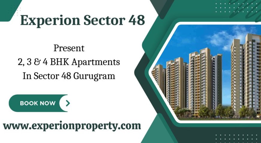 Experion Sector 48 In Gurgaon - The Lifestyle You Deserve