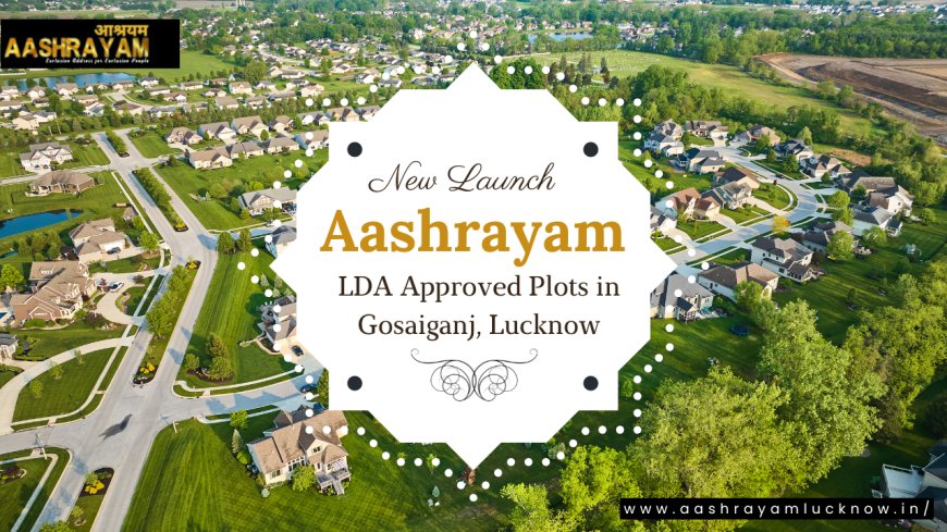 Aashrayam Lucknow Plots – Your Gateway to Smart Investment & Serene Living