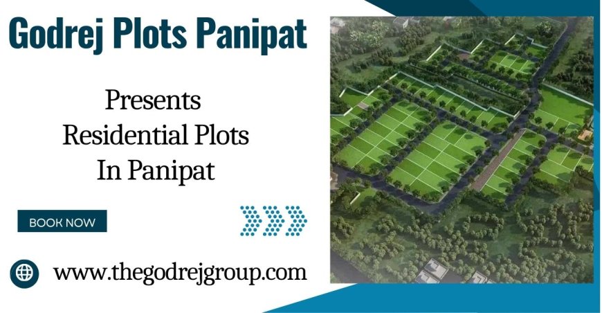 Godrej Properties Panipat - Where Vision Meets Land