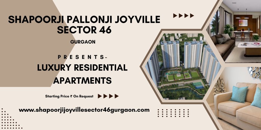 Shapoorji Joyville Sector 46 Gurugram - Amenities for Those Perfect Getaways