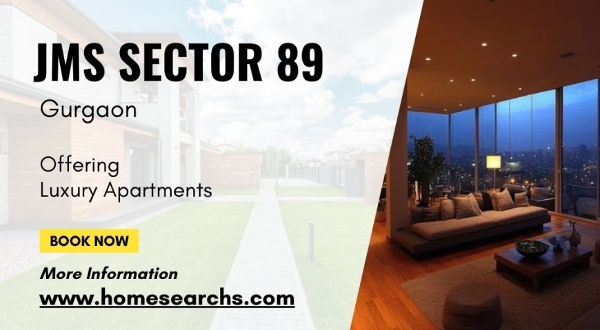 JMS Sector 89 Gurgaon: A Sophisticated Lifestyle Awaits