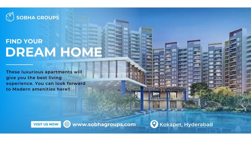 Sobha Kokapet Hyderabad: The Ultimate Family Home