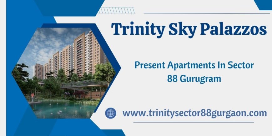 Trinity Sky Palazzos Gurgaon - You Can Afford To Dwell Well