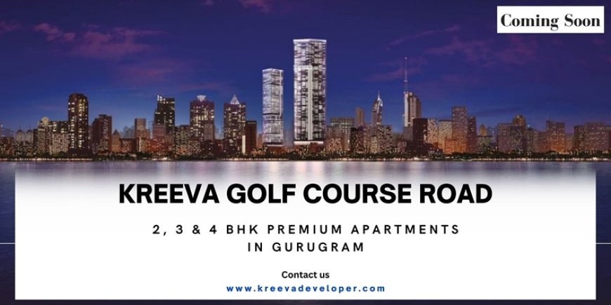 Kreeva Golf Course Road Gurugram - Address For The Exclusive