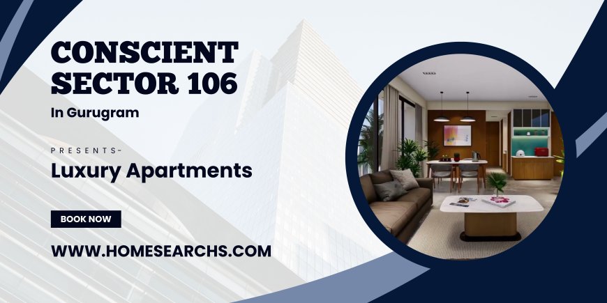 Conscient Sector 106 - A Vision for Luxury Living in Gurugram