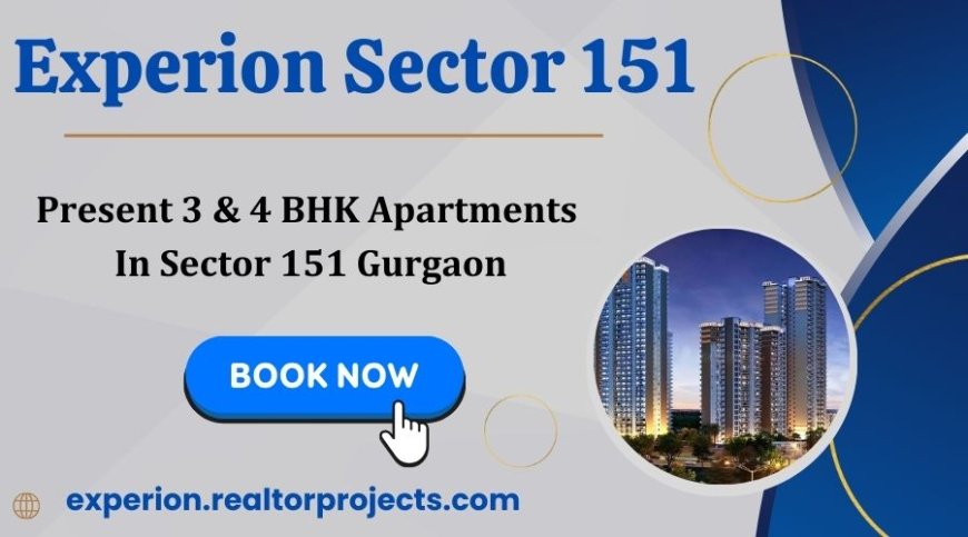 Experion Sector 151 - A Home That Fits Your Lifestyle