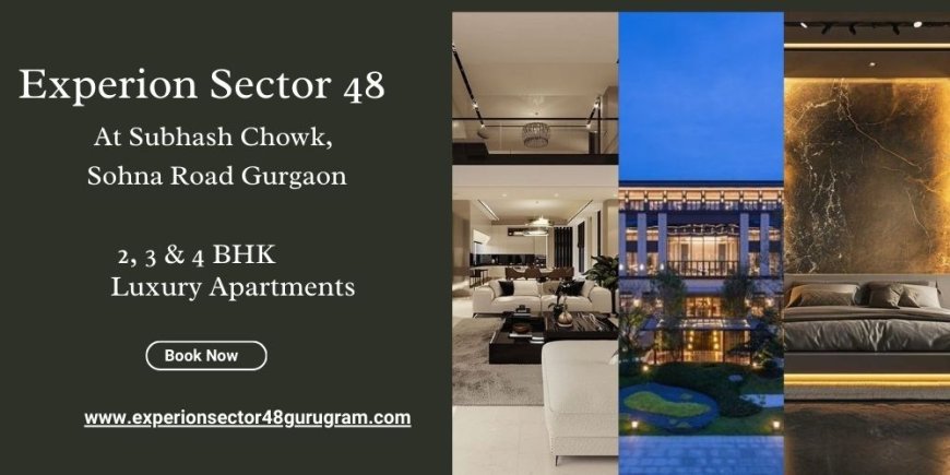 Experion Sector 48 Gurgaon: Defining A New Era Of Luxury