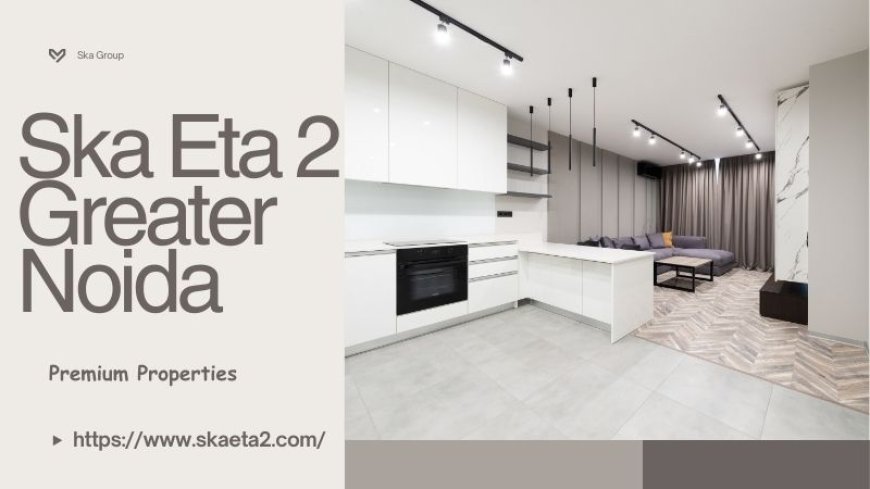 Ska Eta 2 Greater Noida : Prime Living Homes For You