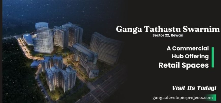 Ganga Tathastu Swarnim Sector 22 Rewari | New Business Address