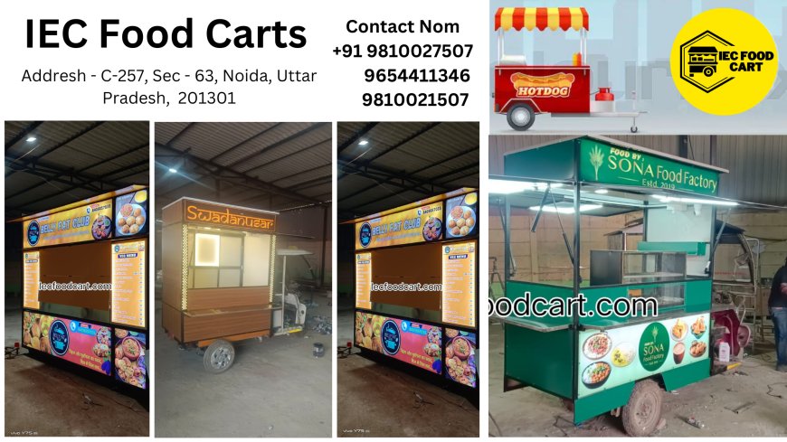 IEC Food Cart Manufacturer The Backbone of Street Food Businesses