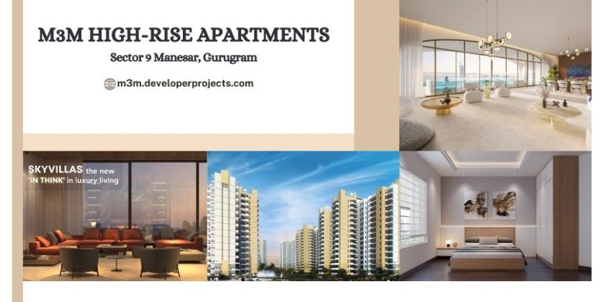 M3M High-Rise Apartments Manesar Gurugram | Elevate Your Living Experience