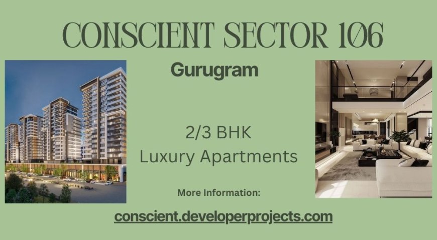 Conscient Sector 106 Gurugram: Premium Residencies