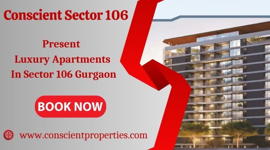 Conscient Project at Sector 106 Gurugram - Your Comfort Zone