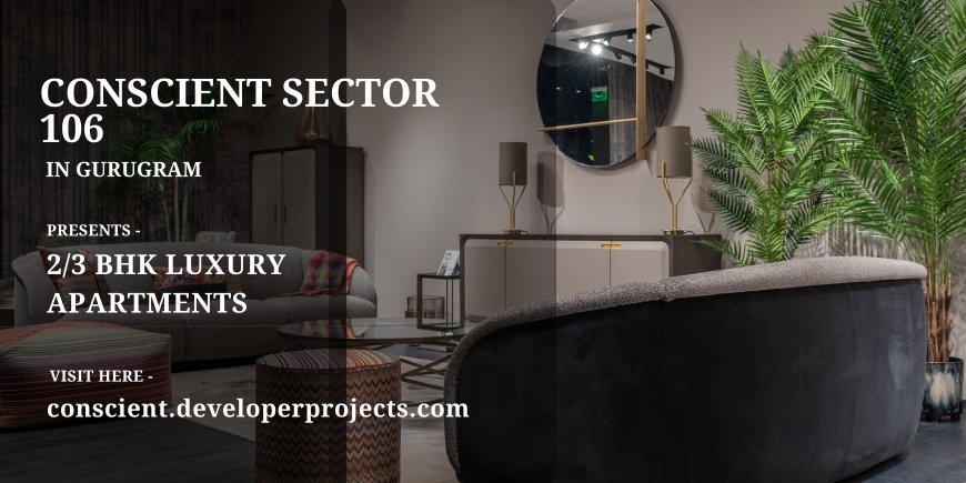 Conscient Sector 106 Gurugram - Redefining Green Apartment Living!