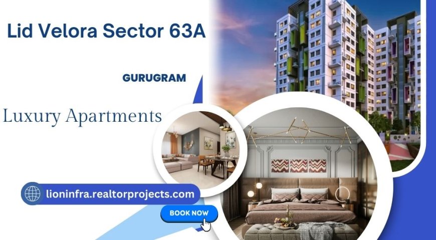 Lid Velora Sector 63A Gurgaon - Elevated Living at Its Finest