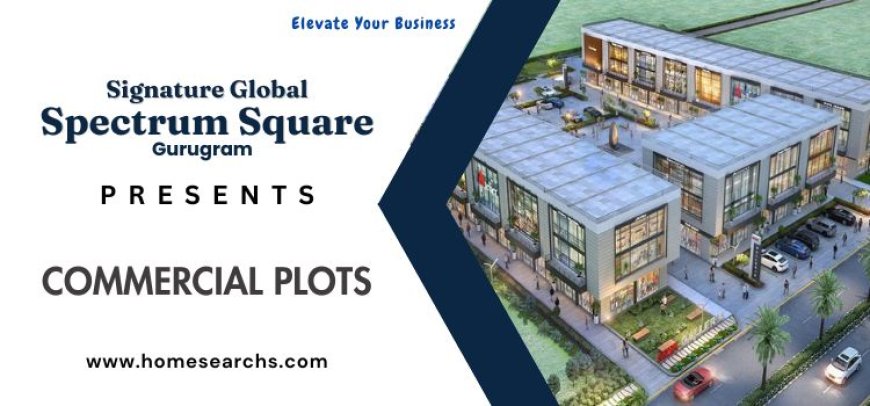 Signature Global Spectrum Square | Commercial Development in Gurugram