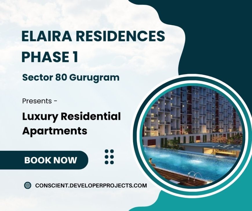 Elaira Residences Phase 1 Sector 80 Gurugram - A Configuration for Everyone