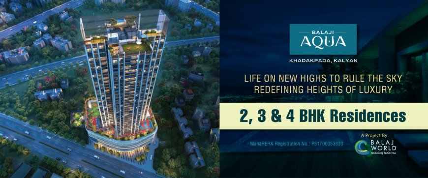 New Projects in Khadakpada: Balaji Aqua – A Luxurious Living Experience in Kalyan West