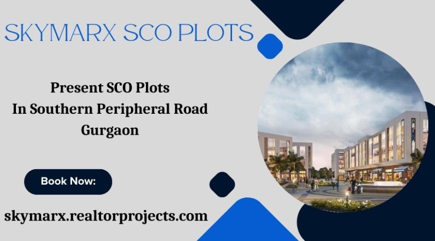 Skymarx Sco Plots Gurgaon - Your Business Deserves A Premium Address