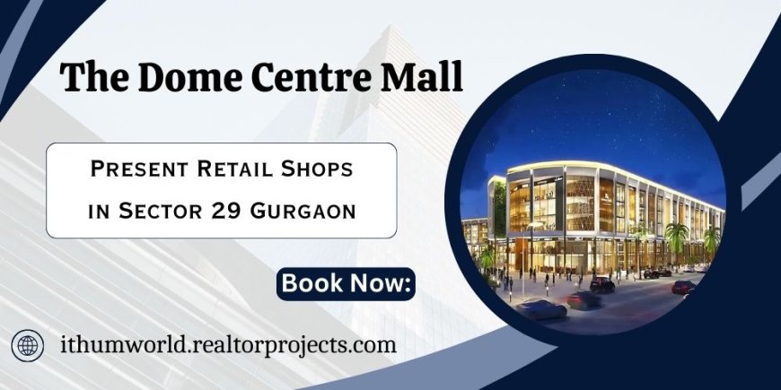 The Dome Centre Sector 29 Gurgaon - Success Starts Here