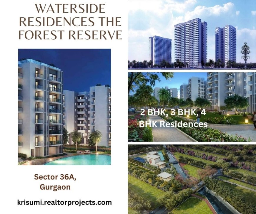 Krisumi Waterside Residences The Forest Reserve Sector 36A Gurugram