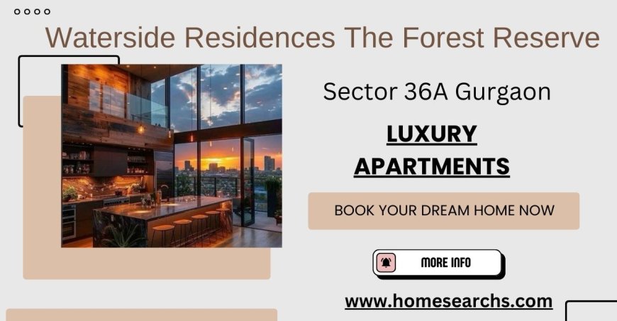 Waterside Residences The Forest Reserve Gurugram: Premium Lifestyle