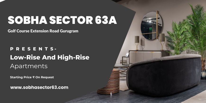 Sobha Sector 63 Gurugram - An Abode Where the Heart Resides