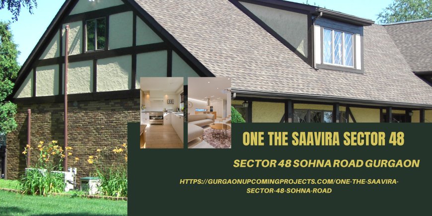 ONE The Saavira Sector 48 Sohna Road Gurgaon: A Luxurious Living Experience