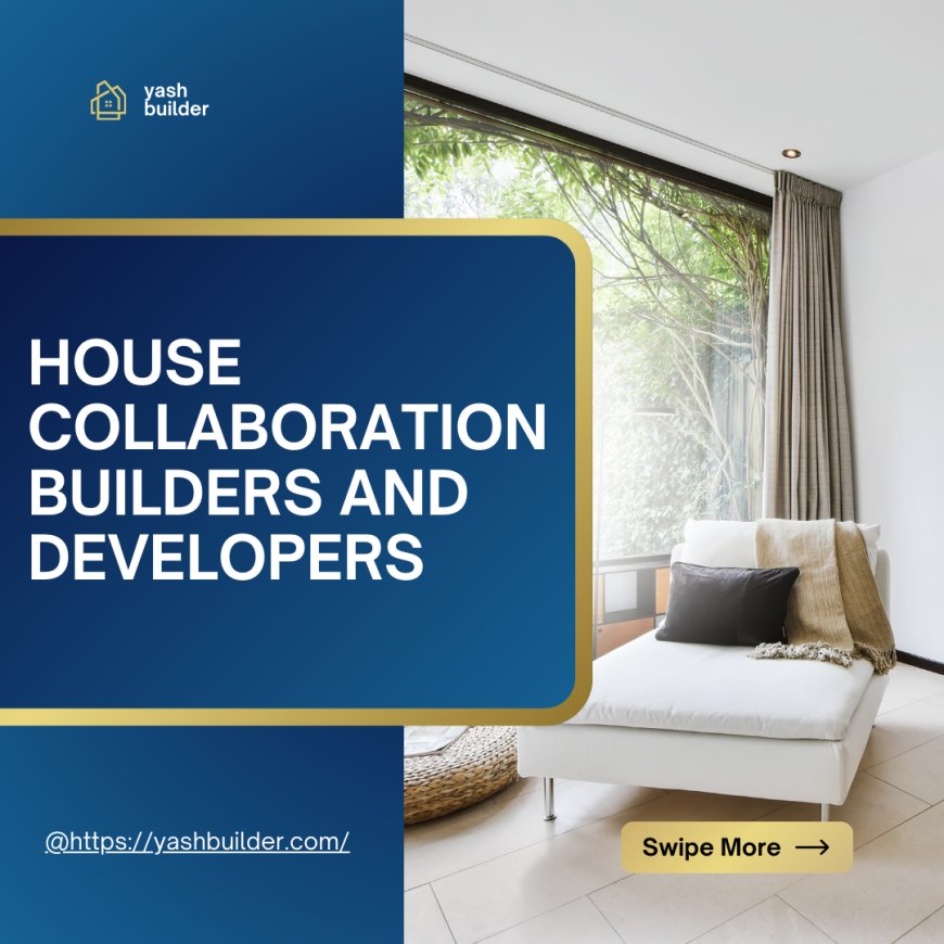 House Collaboration Builders and Developers in Gurgaon: A Strategic Approach to Real Estate Success