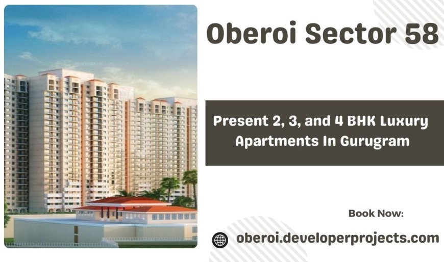 Oberoi Realty Sector 58 - The Lifestyle You Deserve