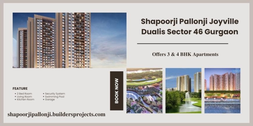 Shapoorji Pallonji The Dualis Sector 46 In Gurgaon | Premium 3 & 4 BHK Apartments