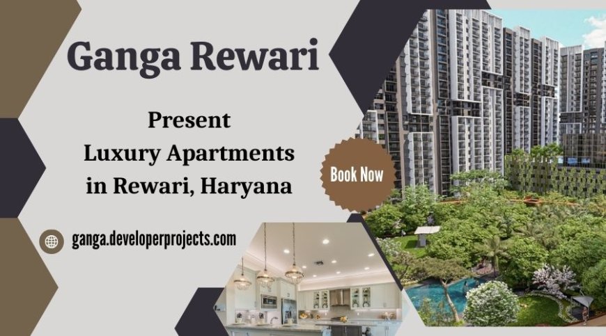 Ganga Project At Rewari - Stellar Amenities At Your Fingertips