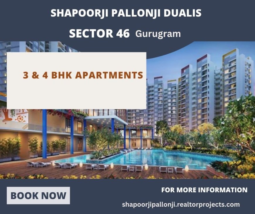 Shapoorji The Dualis Sector 46 Gurugram - Elevate Your Lifestyle