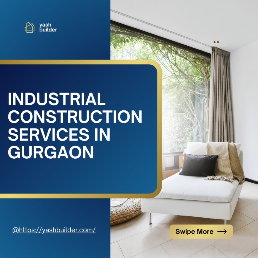 Leading Industrial Construction Services in Gurgaon | Yash Builder