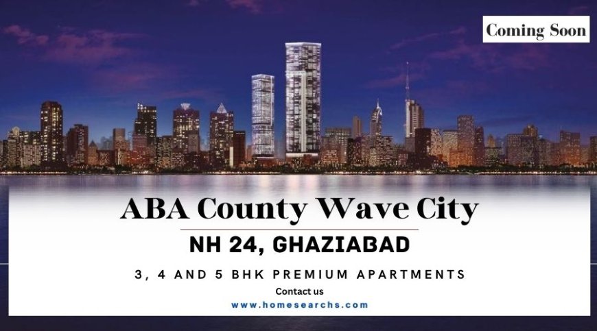 ABA County Wave City NH 24 Ghaziabad | Your Tryst With Magnificence