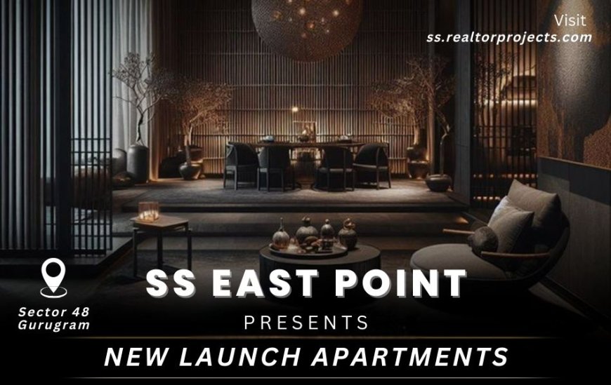 SS East Point Sector 48 Gurgaon: A Sanctuary of Luxury and Serenity