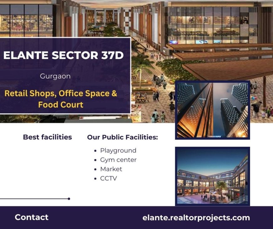 Elante Sector 37 Gurgaon  -urning Properties into Possibilities