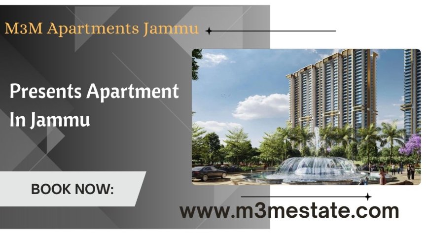 M3M Apartments Jammu - Stellar Amenities At Your Fingertips