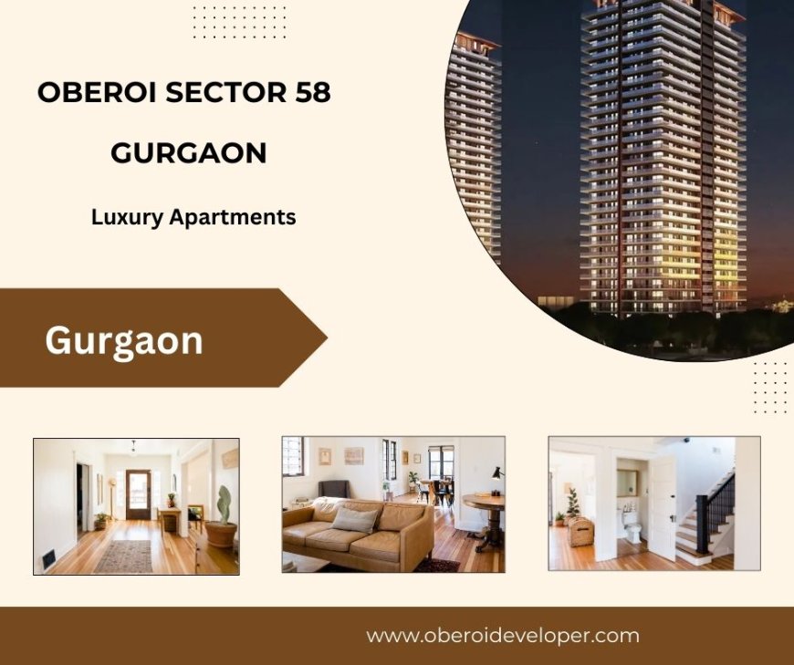 Oberoi Sector 58 Gurgaon -Spaces, Embrace, Enjoy