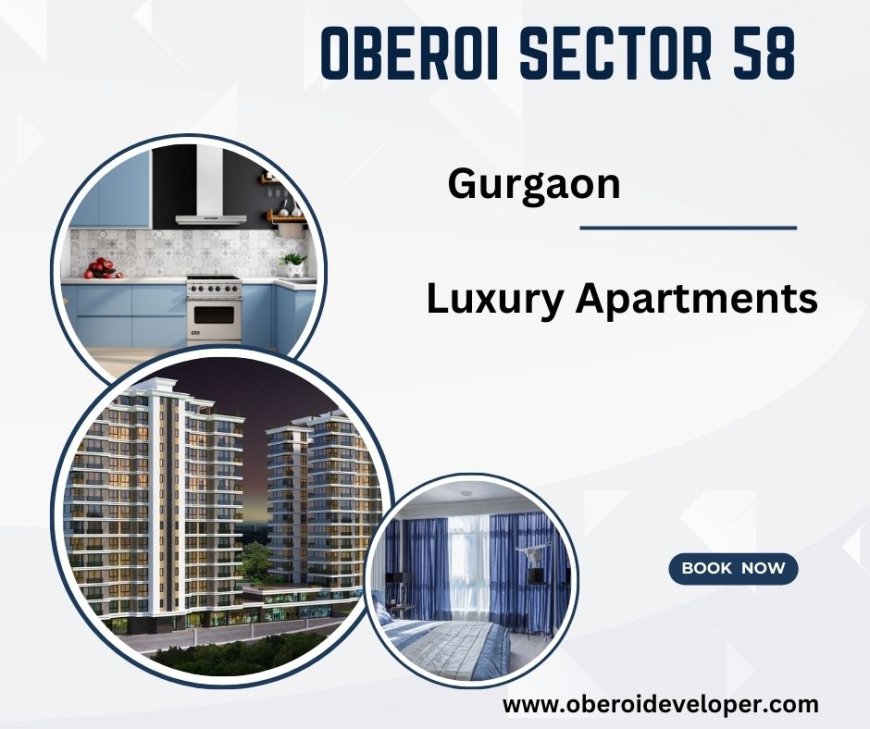 Oberoi Sector 58 Gurgaon -Spaces, Embrace, Enjoy