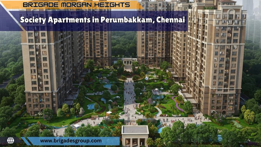 Brigade Perumbakkam Chennai – Luxurious and Comfortable Flats