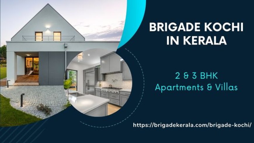 Brigade Kochi: Upcoming Apartments & Villas in Kerala