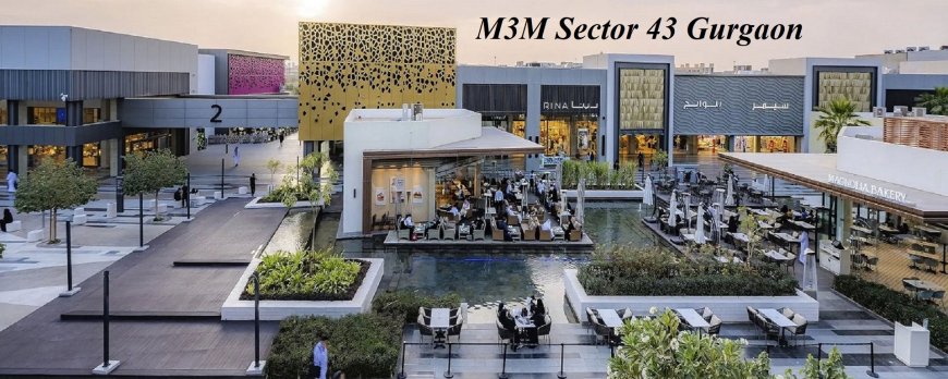 M3M Sector 43 Gurgaon: A Perfect Commercial Investment
