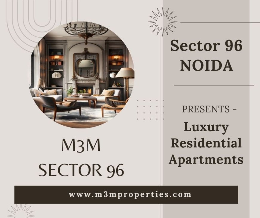 M3M Sector 96 Noida - A Deep Connection To Nature